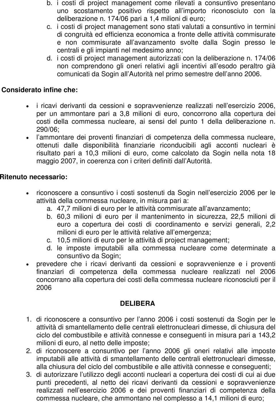 i costi di project management sono stati valutati a consuntivo in termini di congruità ed efficienza economica a fronte delle attività commisurate e non commisurate all avanzamento svolte dalla Sogin