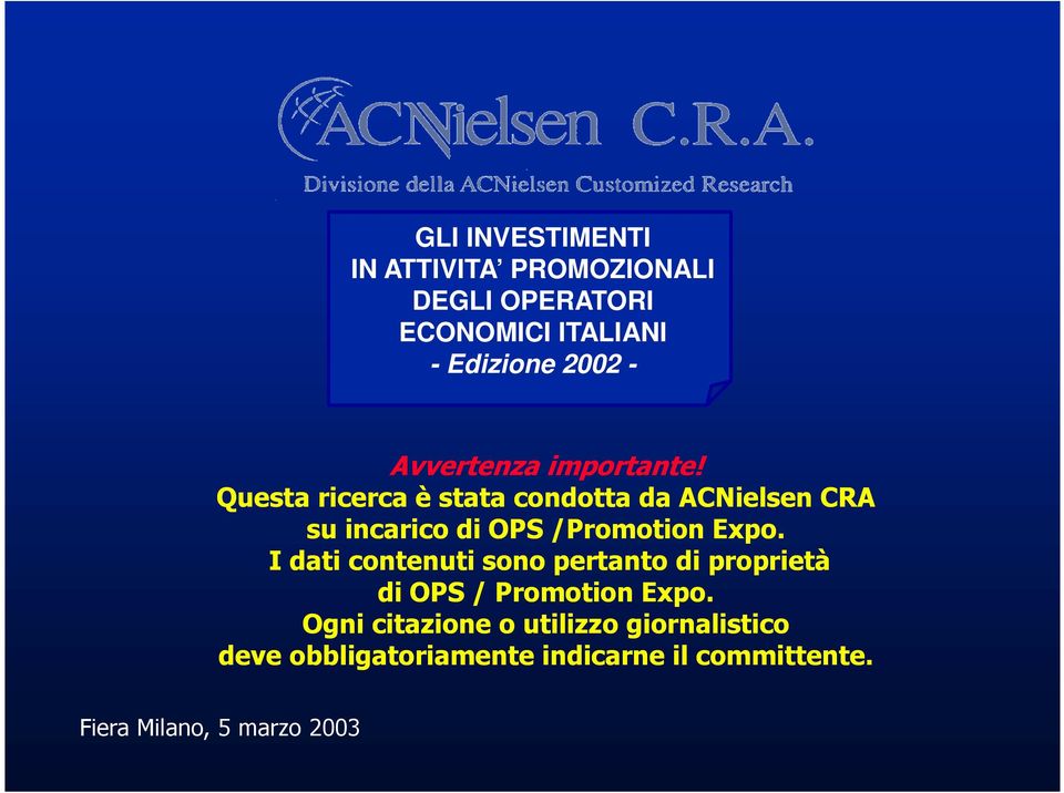 Questa ricerca è stata condotta da ACNielsen CRA su incarico di OPS /Promotion Expo.