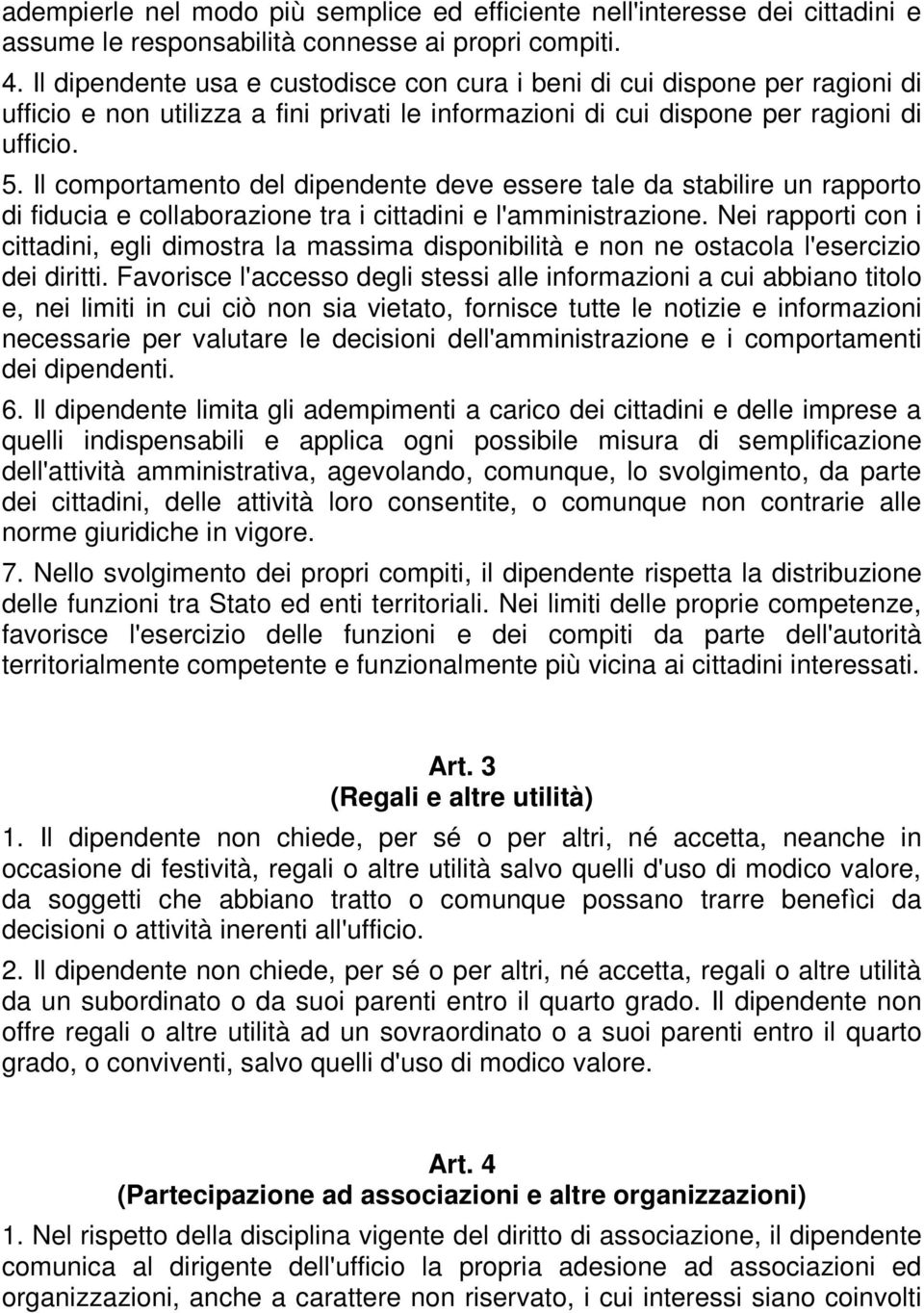 Il comportamento del dipendente deve essere tale da stabilire un rapporto di fiducia e collaborazione tra i cittadini e l'amministrazione.