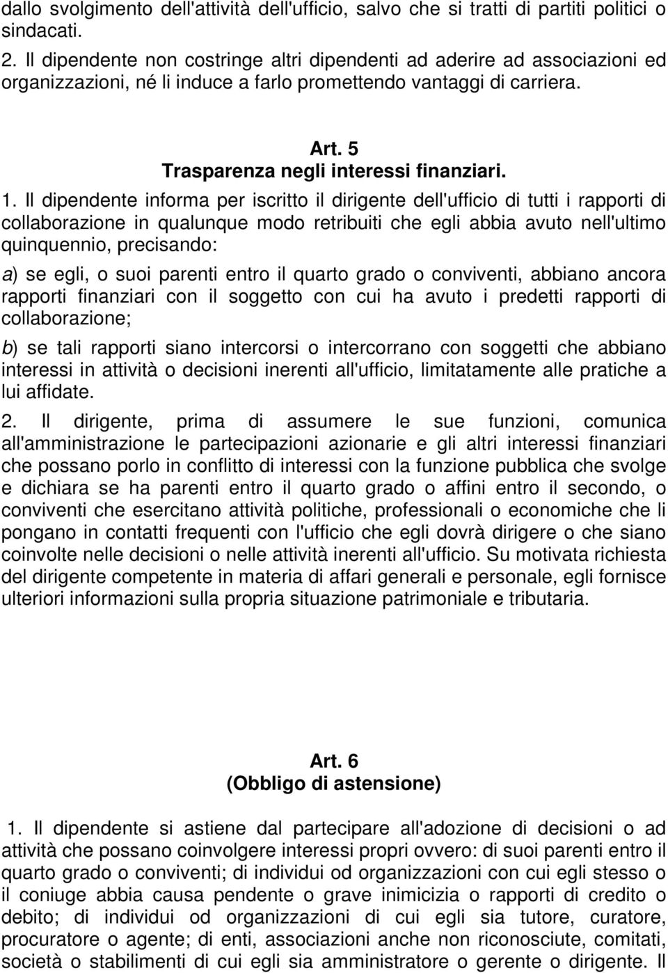 Il dipendente informa per iscritto il dirigente dell'ufficio di tutti i rapporti di collaborazione in qualunque modo retribuiti che egli abbia avuto nell'ultimo quinquennio, precisando: a) se egli, o