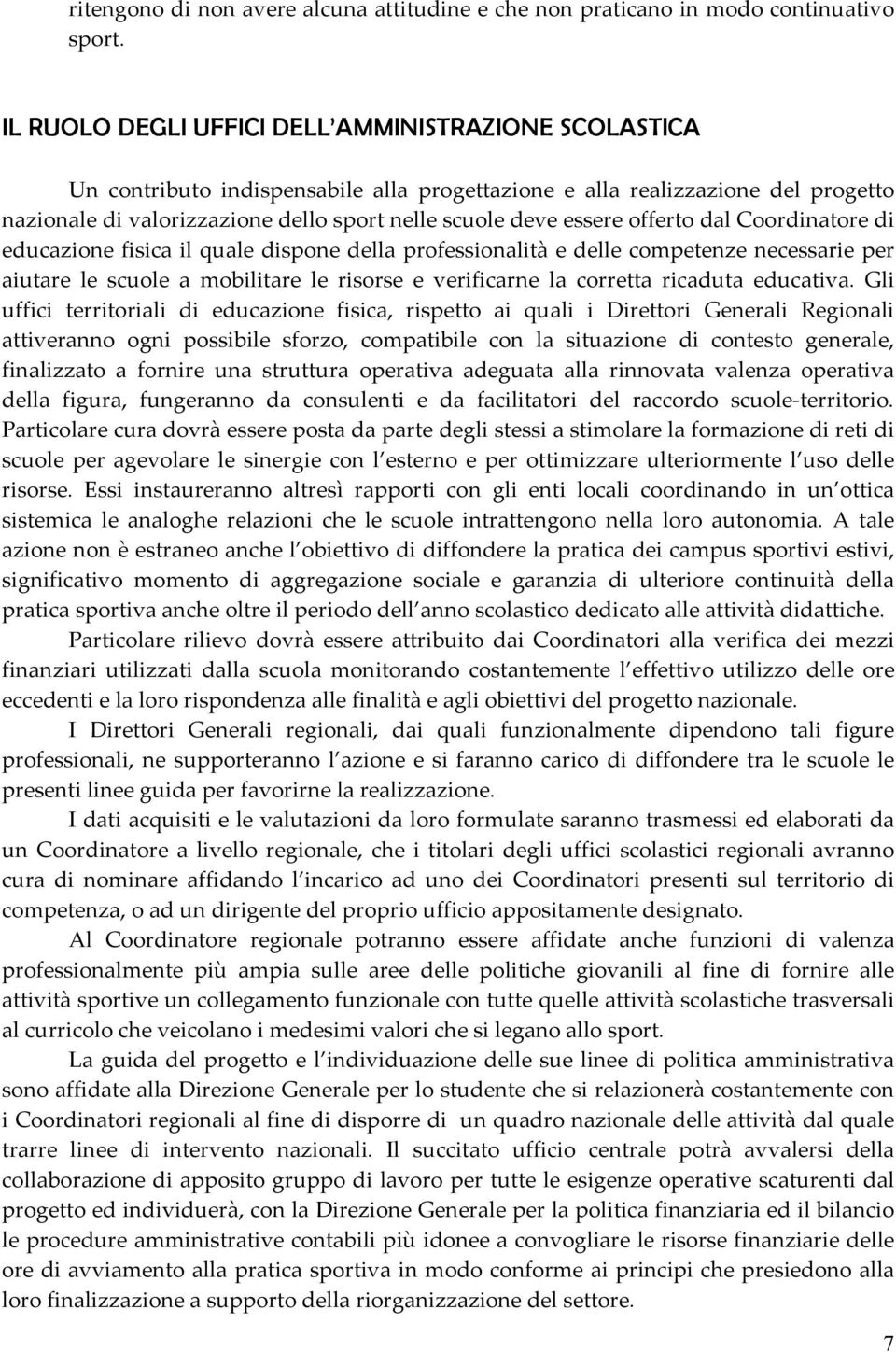 essere offerto dal Coordinatore di educazione fisica il quale dispone della professionalità e delle competenze necessarie per aiutare le scuole a mobilitare le risorse e verificarne la corretta