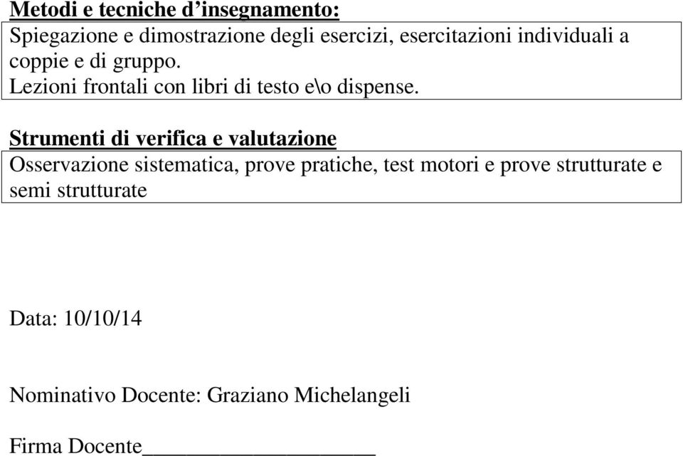 Strumenti di verifica e valutazione Osservazione sistematica, prove pratiche, test motori e