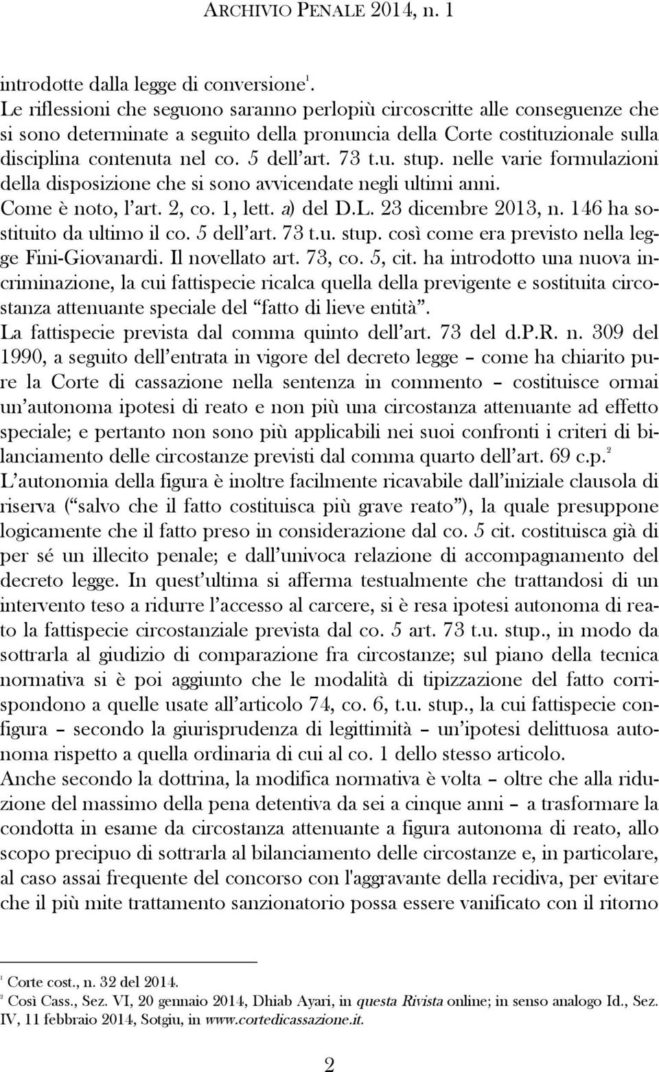 73 t.u. stup. nelle varie formulazioni della disposizione che si sono avvicendate negli ultimi anni. Come è noto, l art. 2, co. 1, lett. a) del D.L. 23 dicembre 2013, n.