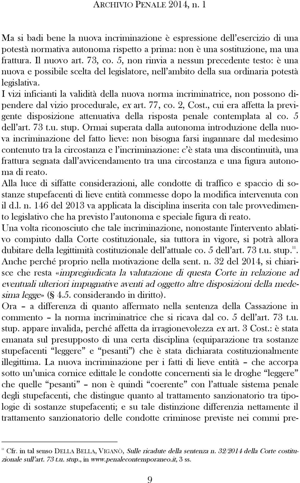 I vizi inficianti la validità della nuova norma incriminatrice, non possono dipendere dal vizio procedurale, ex art. 77, co. 2, Cost.