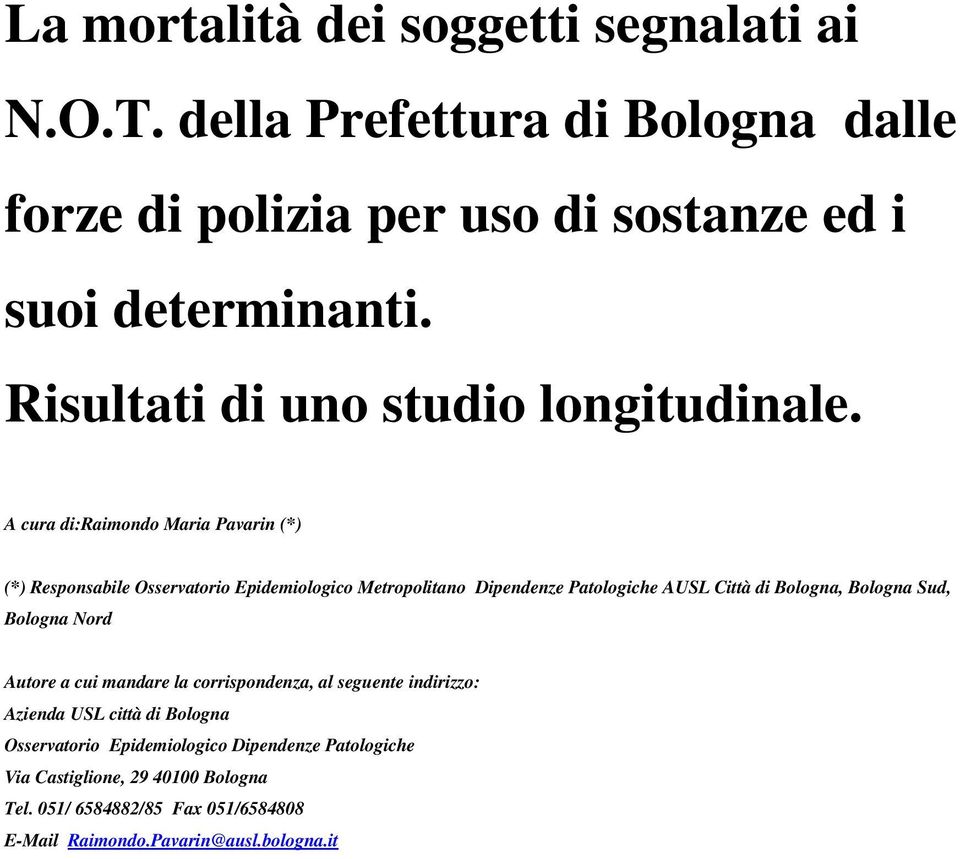 A cura di:raimondo Maria Pavarin (*) (*) Responsabile Osservatorio Epidemiologico Metropolitano Dipendenze Patologiche AUSL Città di Bologna, Bologna