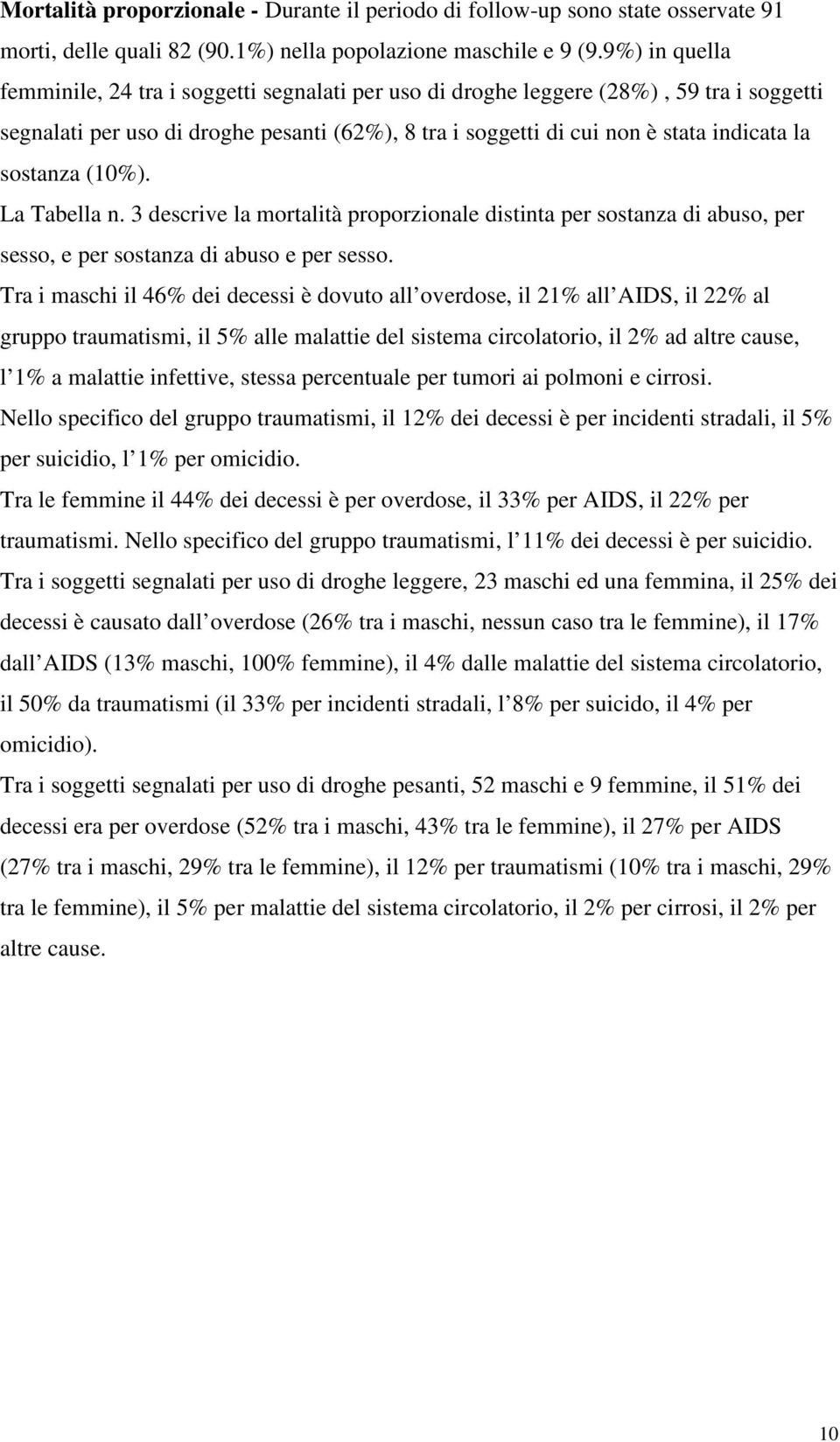 sostanza (10%). La Tabella n. 3 descrive la mortalità proporzionale distinta per sostanza di abuso, per sesso, e per sostanza di abuso e per sesso.