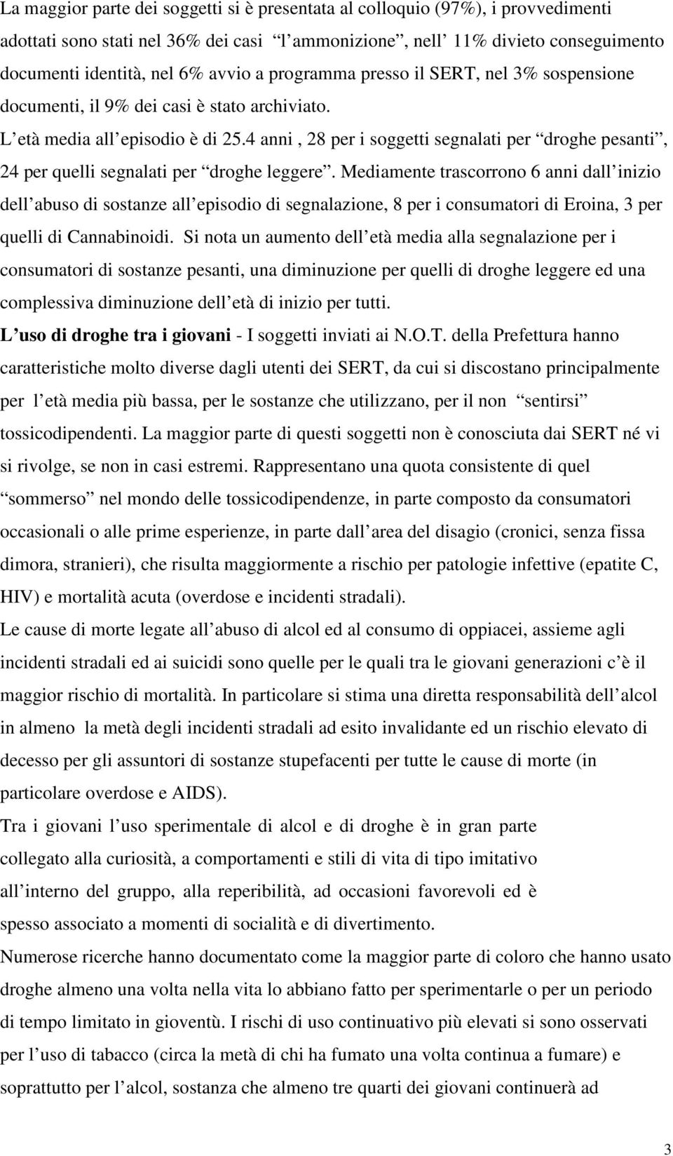 4 anni, 28 per i soggetti segnalati per droghe pesanti, 24 per quelli segnalati per droghe leggere.