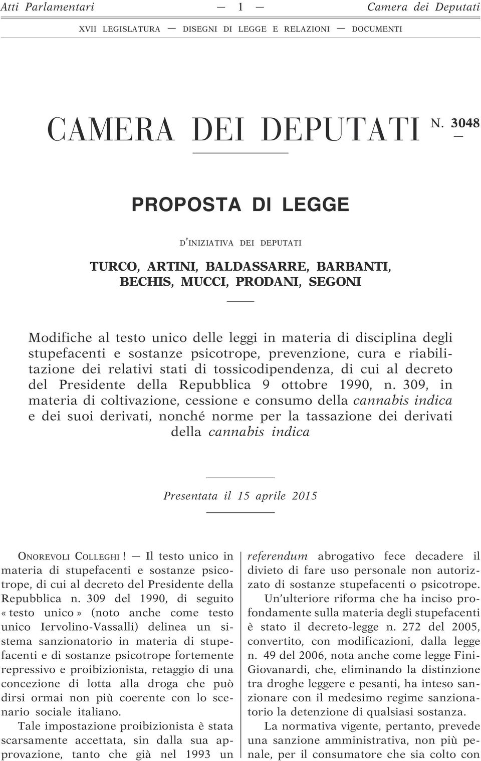 e sostanze psicotrope, prevenzione, cura e riabilitazione dei relativi stati di tossicodipendenza, di cui al decreto del Presidente della Repubblica 9 ottobre 1990, n.