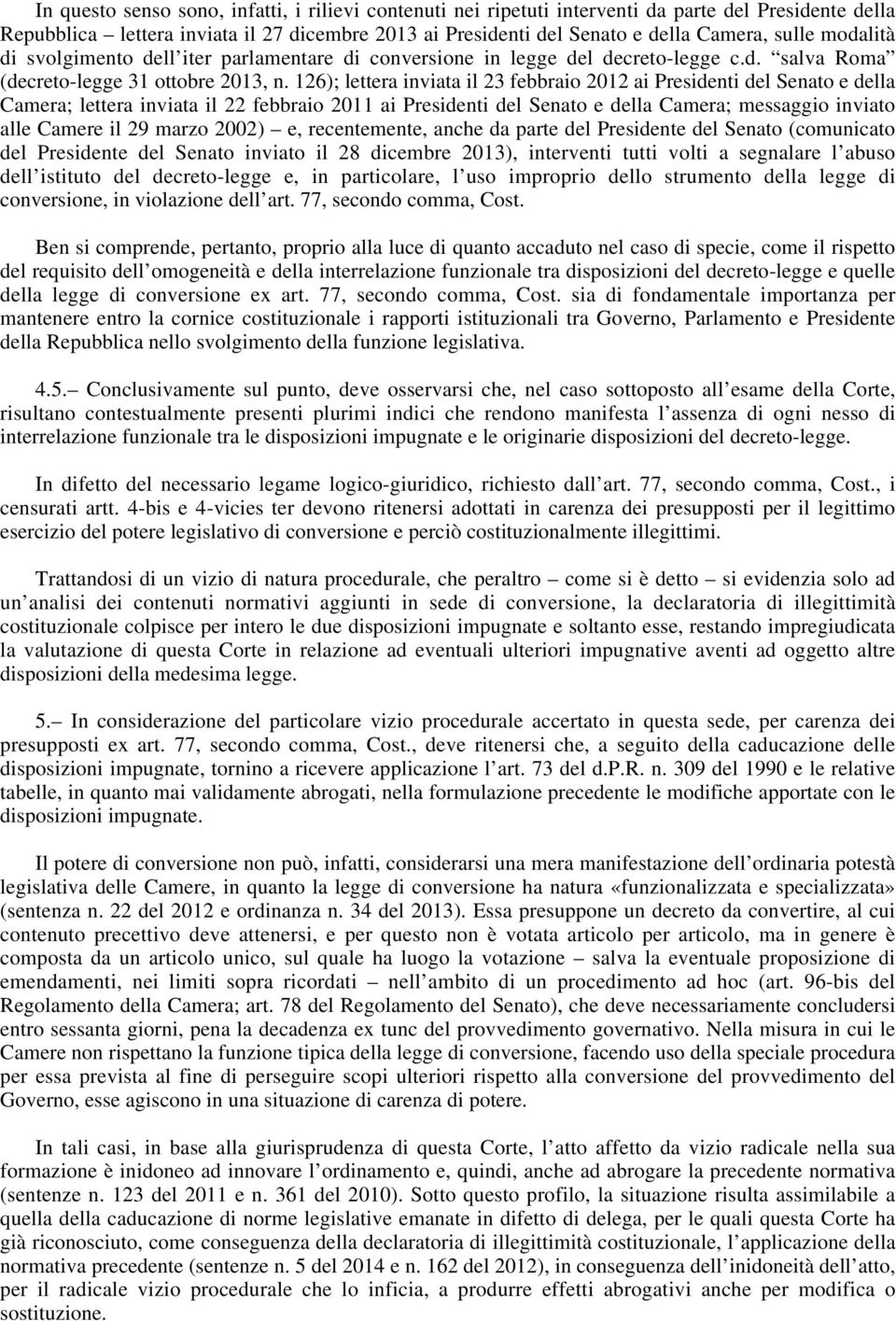 126); lettera inviata il 23 febbraio 2012 ai Presidenti del Senato e della Camera; lettera inviata il 22 febbraio 2011 ai Presidenti del Senato e della Camera; messaggio inviato alle Camere il 29