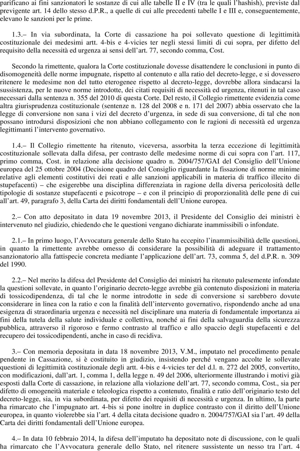 4-bis e 4-vicies ter negli stessi limiti di cui sopra, per difetto del requisito della necessità ed urgenza ai sensi dell art. 77, secondo comma, Cost.