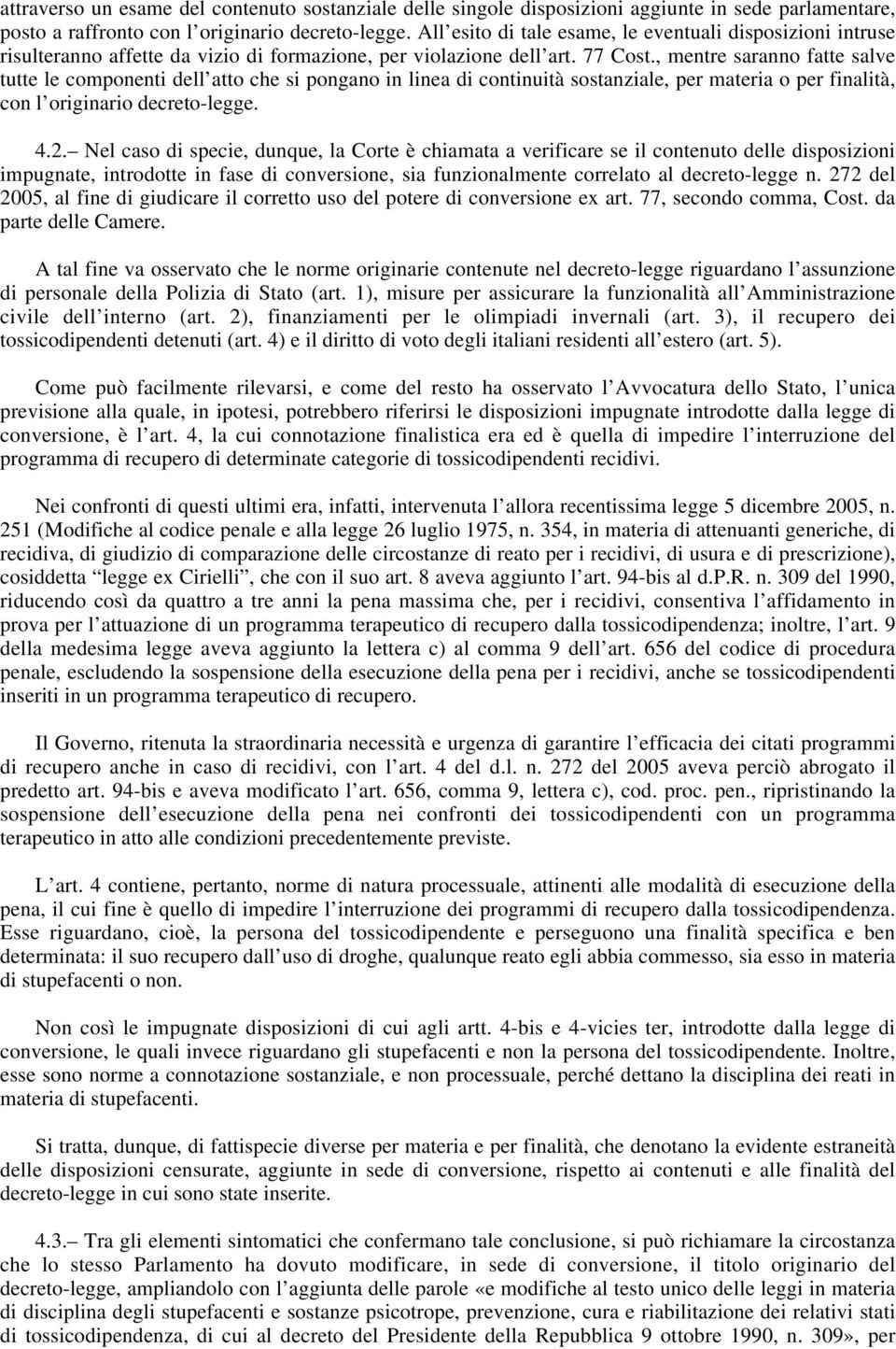 , mentre saranno fatte salve tutte le componenti dell atto che si pongano in linea di continuità sostanziale, per materia o per finalità, con l originario decreto-legge. 4.2.