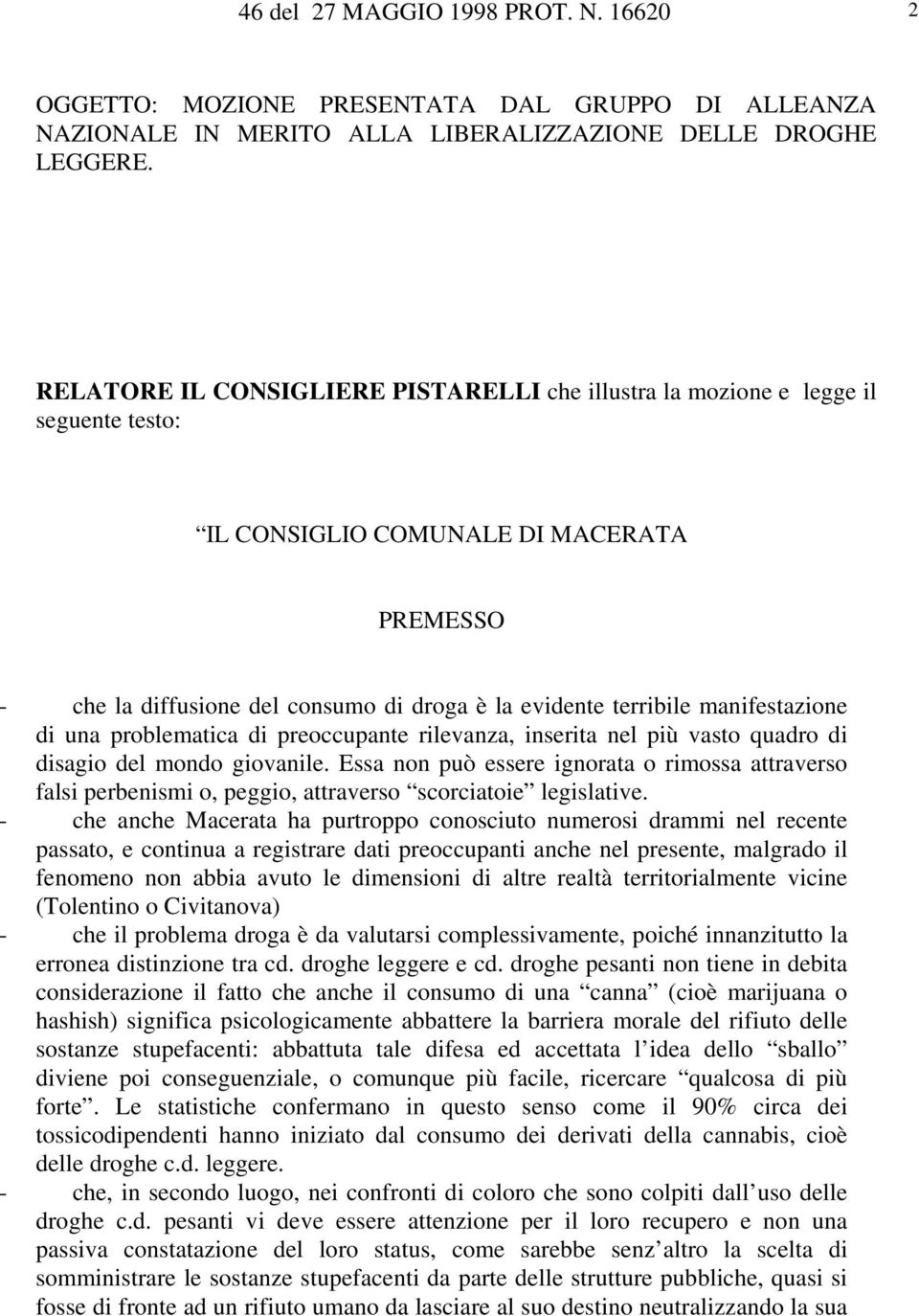 manifestazione di una problematica di preoccupante rilevanza, inserita nel più vasto quadro di disagio del mondo giovanile.