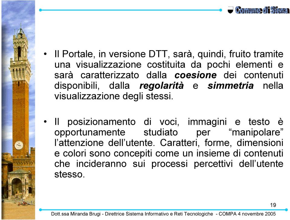 Il posizionamento di voci, immagini e testo è opportunamente studiato per manipolare l attenzione dell utente.