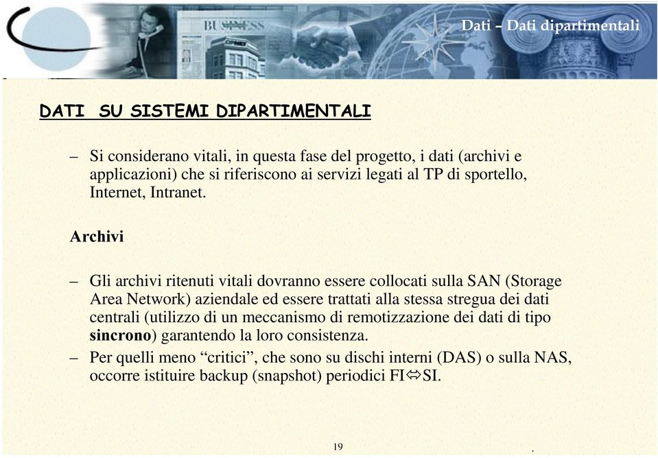 $UFKLYL Gli archivi ritenuti vitali dovranno essere collocati sulla SAN (Storage Area Network) aziendale ed essere trattati alla stessa stregua dei