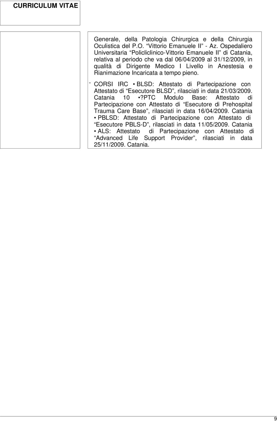 Incaricata a tempo pieno. - CORSI IRC BLSD: Attestato di Partecipazione con Attestato di Esecutore BLSD, rilasciati in data 21/03/2009. Catania 10?