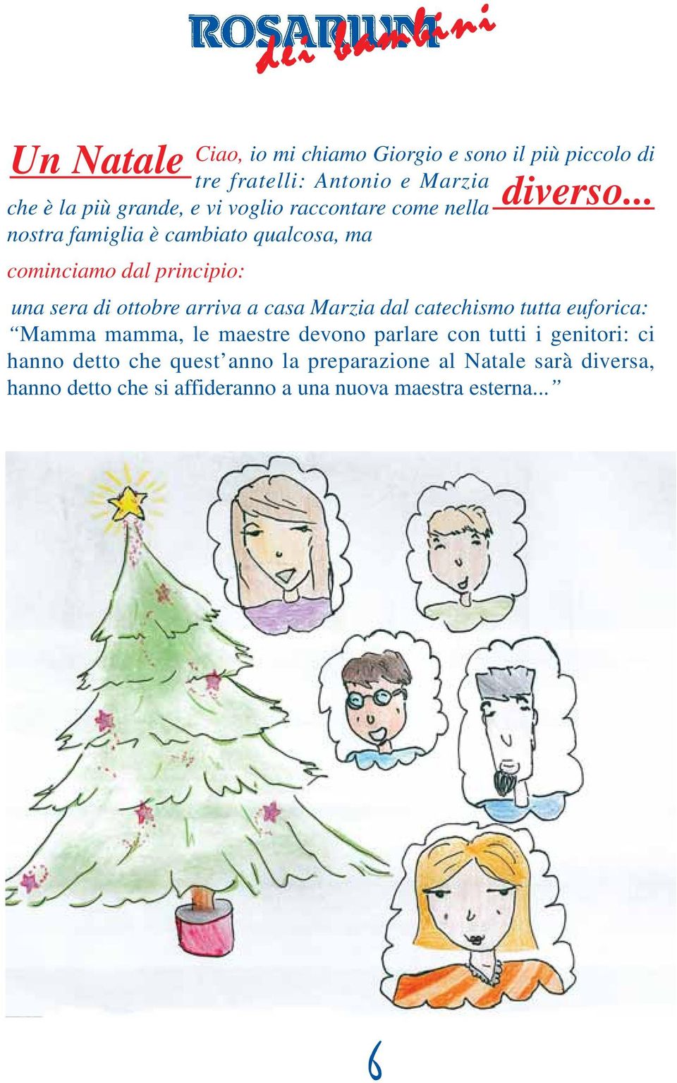 .. nostra famiglia è cambiato qualcosa, ma cominciamo dal principio: una sera di ottobre arriva a casa Marzia dal