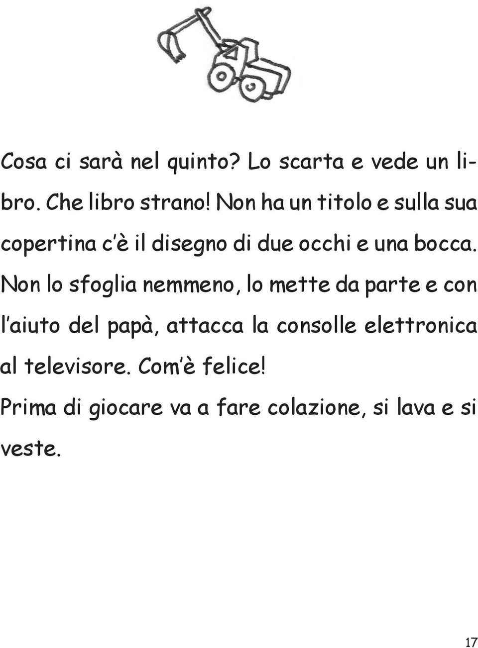 Non lo sfoglia nemmeno, lo mette da parte e con l aiuto del papà, attacca la