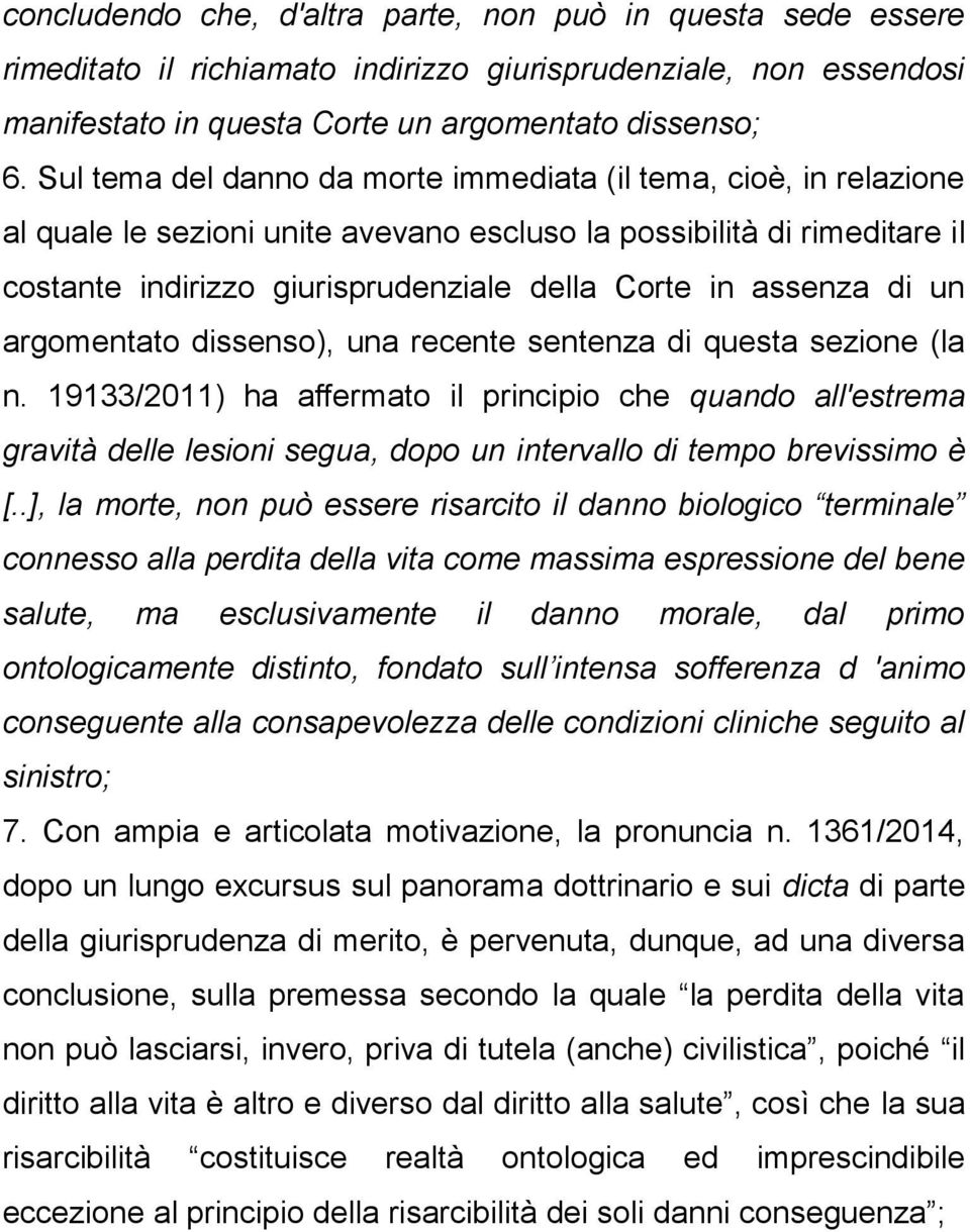 assenza di un argomentato dissenso), una recente sentenza di questa sezione (la n.