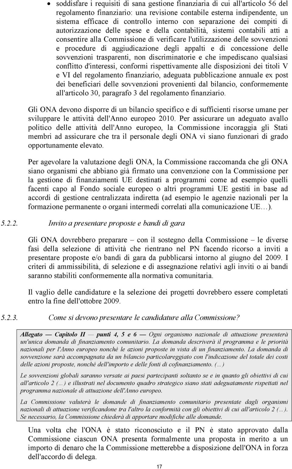 aggiudicazione degli appalti e di concessione delle sovvenzioni trasparenti, non discriminatorie e che impediscano qualsiasi conflitto d'interessi, conformi rispettivamente alle disposizioni dei