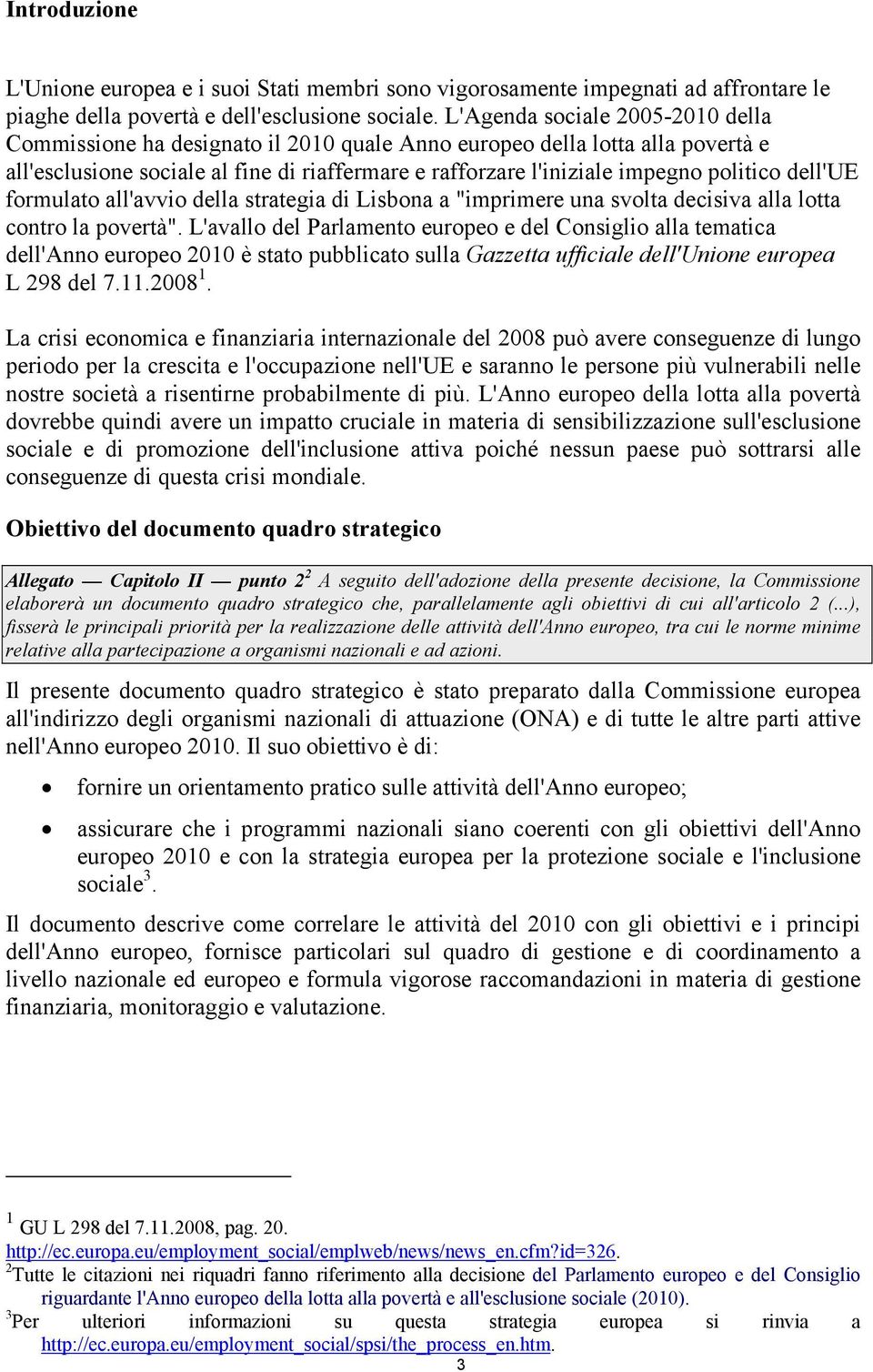 dell'ue formulato all'avvio della strategia di Lisbona a "imprimere una svolta decisiva alla lotta contro la povertà".