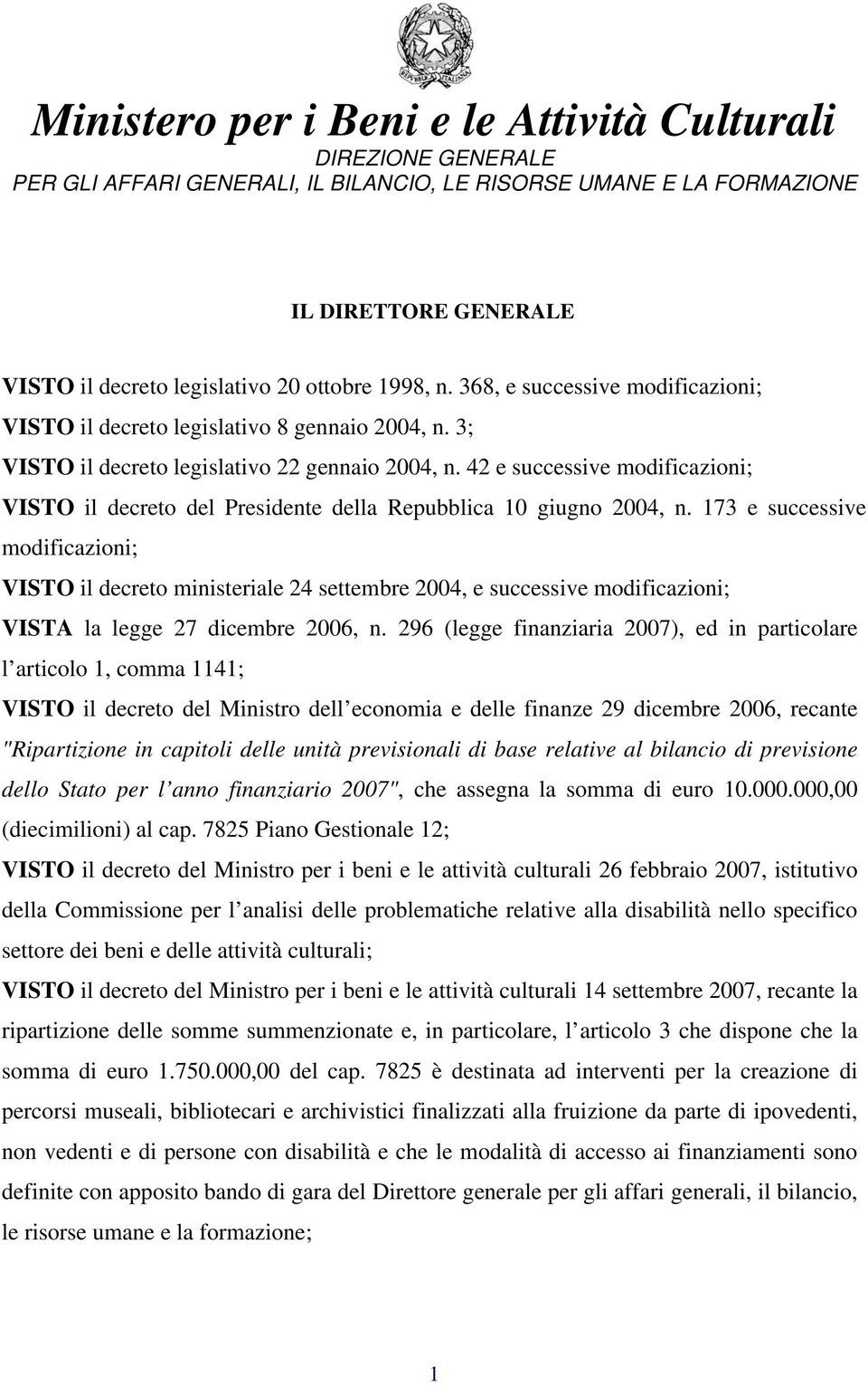 173 e successive modificazioni; VISTO il decreto ministeriale 24 settembre 2004, e successive modificazioni; VISTA la legge 27 dicembre 2006, n.