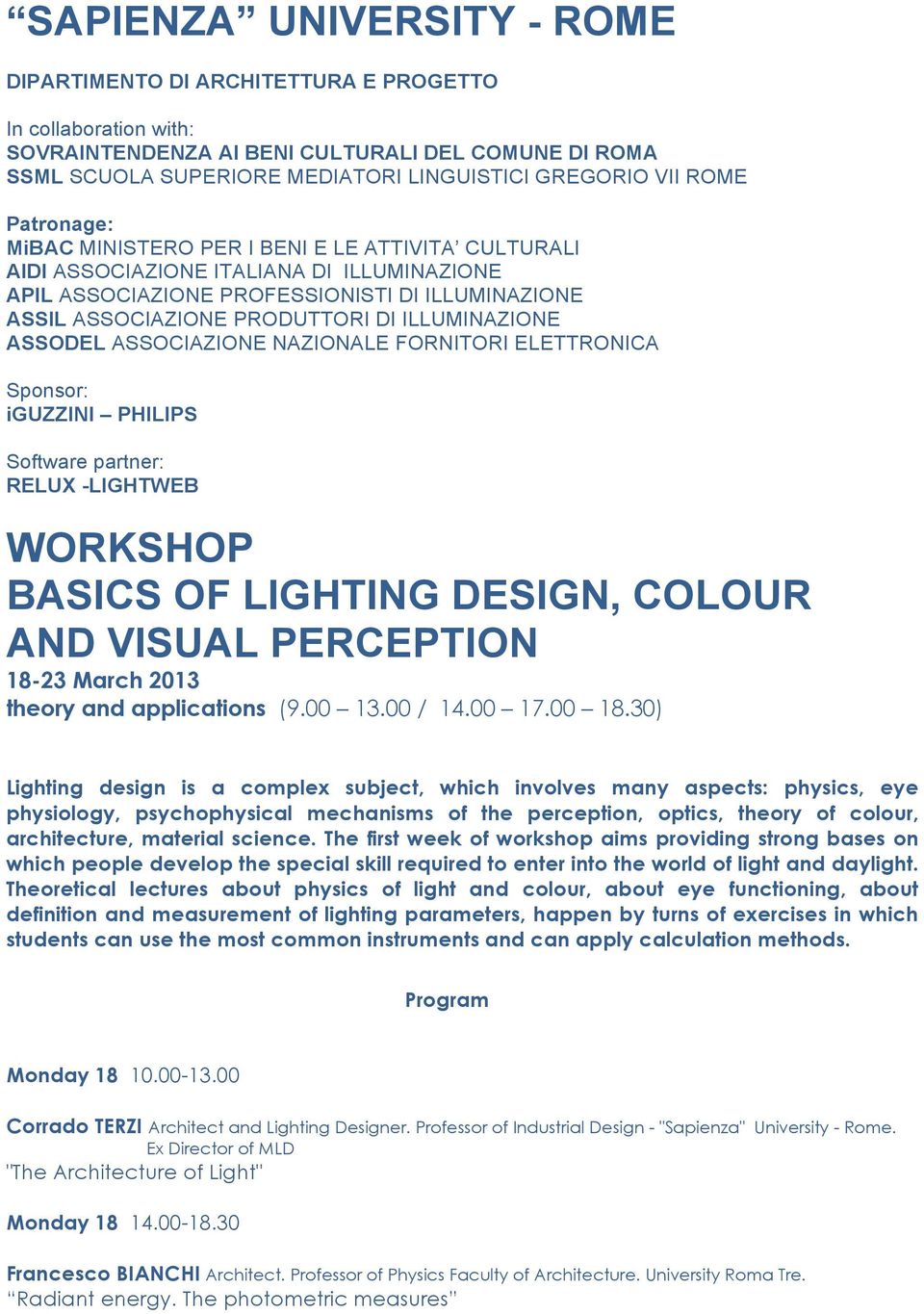 ILLUMINAZIONE ASSODEL ASSOCIAZIONE NAZIONALE FORNITORI ELETTRONICA Sponsor: iguzzini PHILIPS Software partner: RELUX -LIGHTWEB WORKSHOP BASICS OF LIGHTING DESIGN, COLOUR AND VISUAL PERCEPTION 18-23