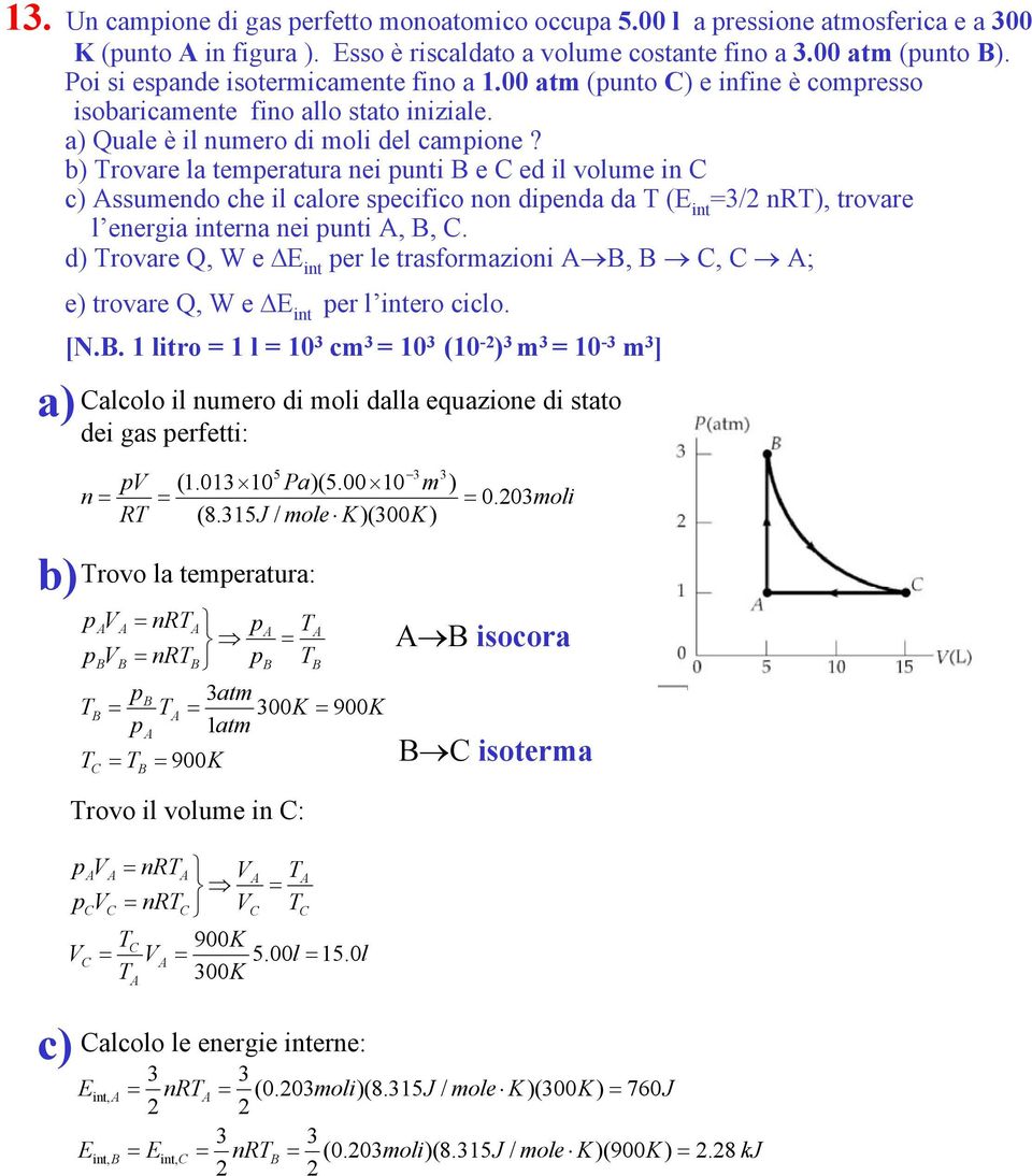 b rovare la temeratura ne unt B e ed l volume n Assumendo he l alore seo non denda da (E nt / nr, trovare l energa nterna ne unt A, B,.