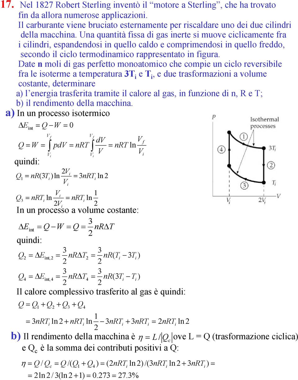 Date n mol d gas eretto monoatomo he ome un lo reversble ra le soterme a temeratura e, e due trasormazon a volume ostante, determnare a l energa traserta tramte l alore al gas, n unzone d n, R e ; b