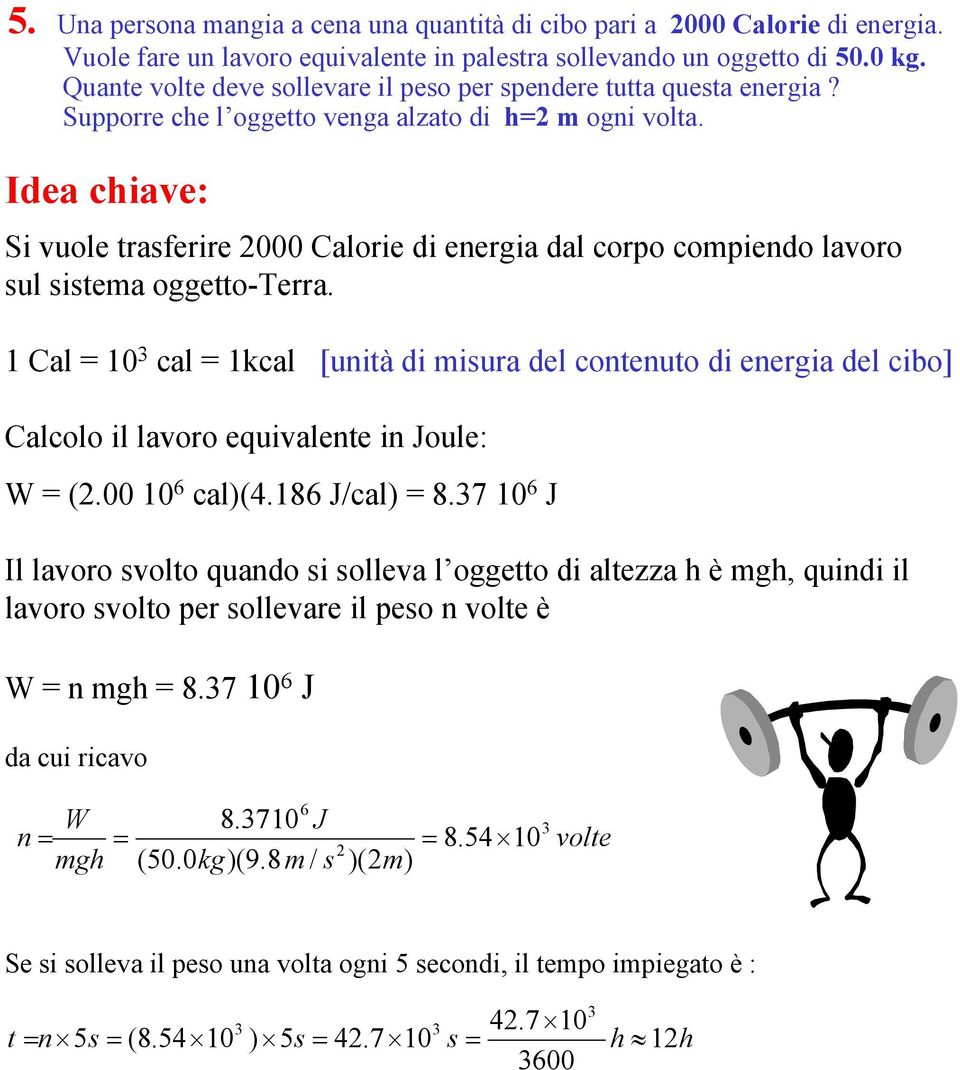 Idea have: S vuole traserre alore d energa dal oro omendo lavoro sul sstema oggetto-erra.