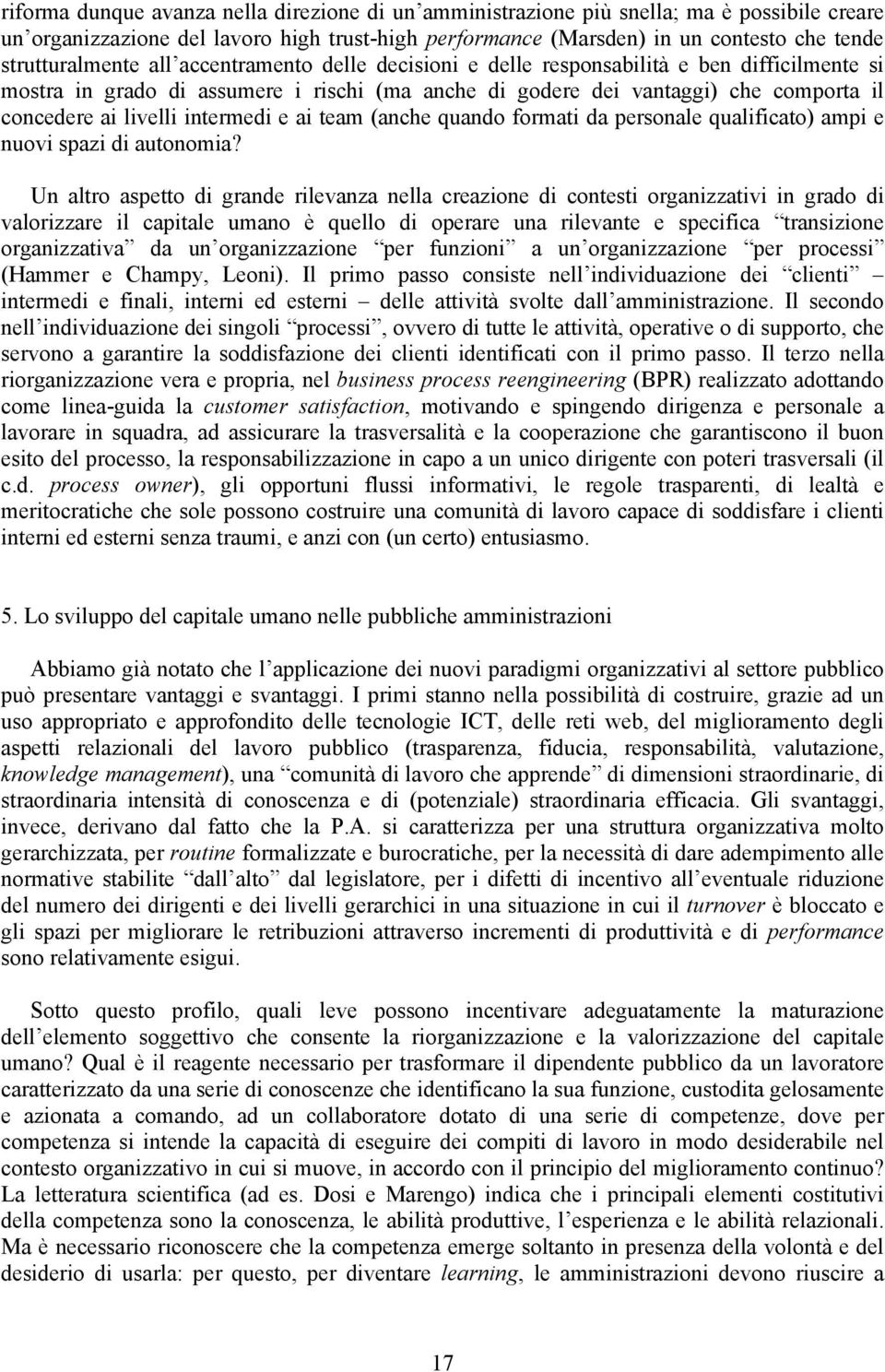 livelli intermedi e ai team (anche quando formati da personale qualificato) ampi e nuovi spazi di autonomia?