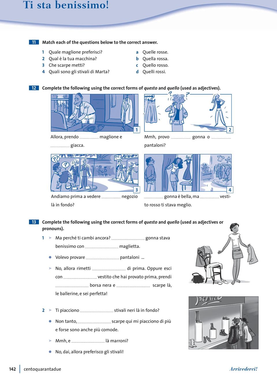 Andiamo prima a vedere 3 negozio gonna è bea, ma vesti- à in fondo? to rosso ti stava megio. 3 Compete the foowing using the correct forms of questo and queo (used as adjectives or pronouns).