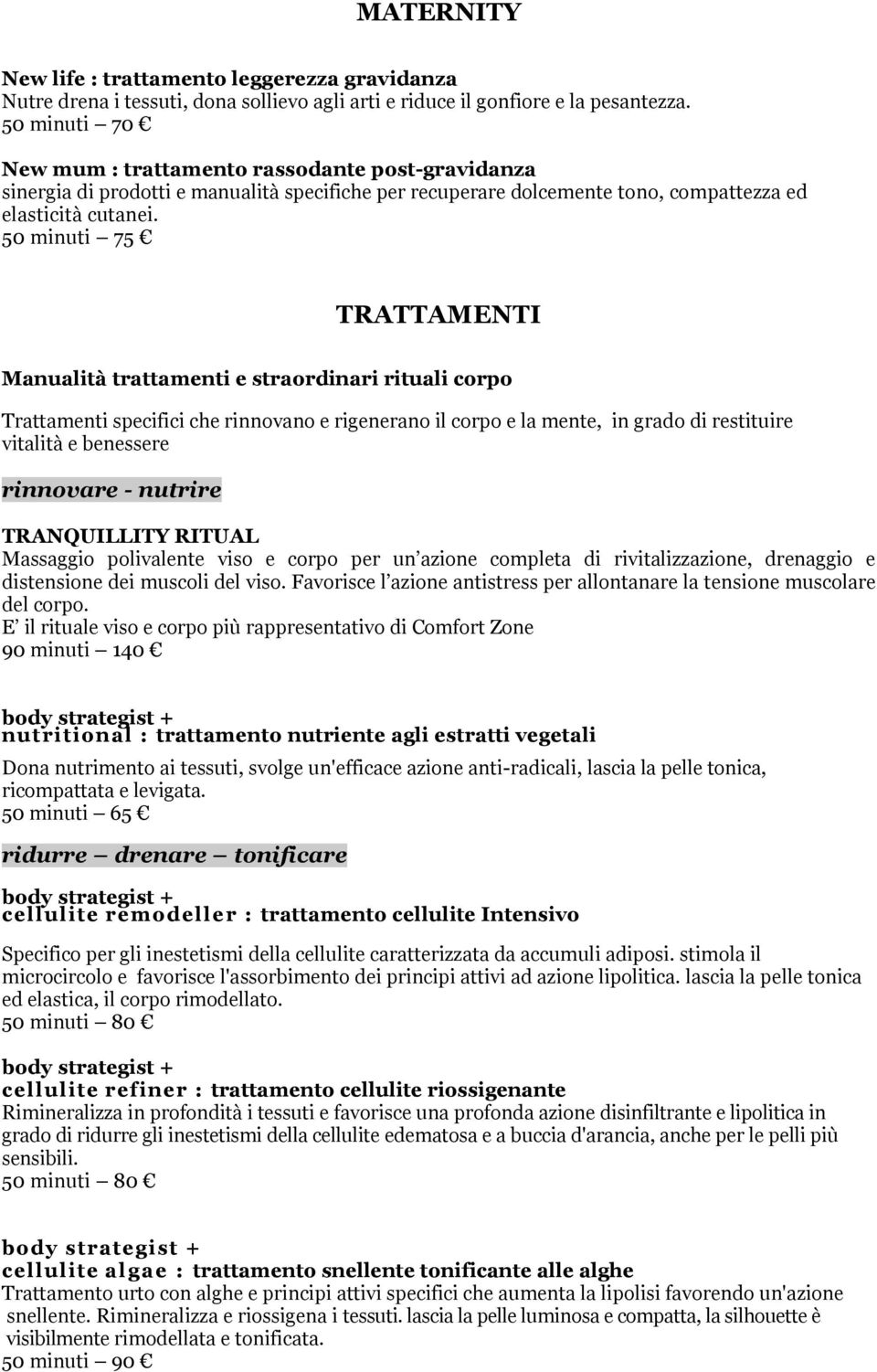 50 minuti 75 TRATTAMENTI Manualità trattamenti e straordinari rituali corpo Trattamenti specifici che rinnovano e rigenerano il corpo e la mente, in grado di restituire vitalità e benessere rinnovare