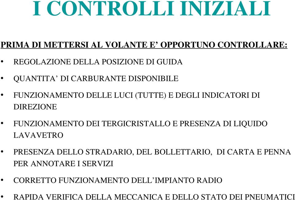 DEI TERGICRISTALLO E PRESENZA DI LIQUIDO LAVAVETRO PRESENZA DELLO STRADARIO, DEL BOLLETTARIO, DI CARTA E PENNA PER