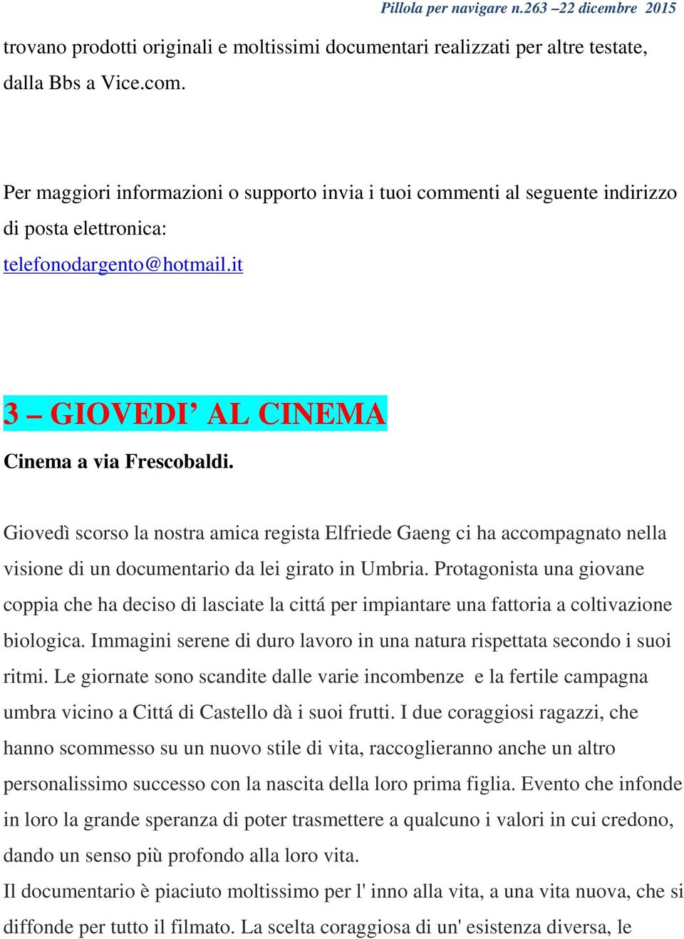 Giovedì scorso la nostra amica regista Elfriede Gaeng ci ha accompagnato nella visione di un documentario da lei girato in Umbria.