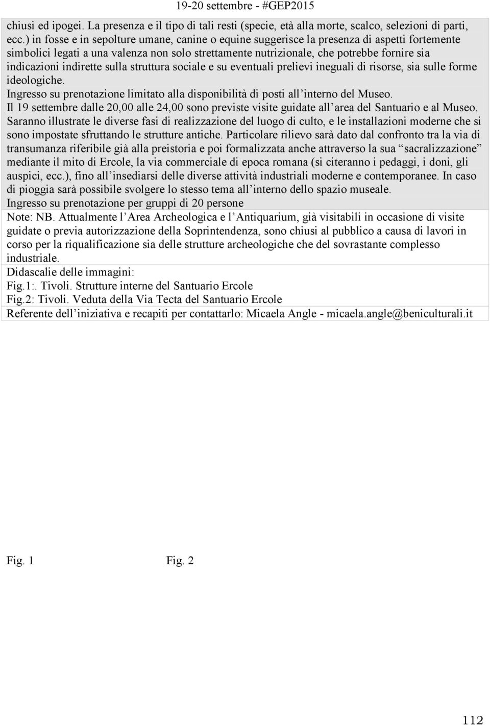 indirette sulla struttura sociale e su eventuali prelievi ineguali di risorse, sia sulle forme ideologiche. Ingresso su prenotazione limitato alla disponibilità di posti all interno del Museo.