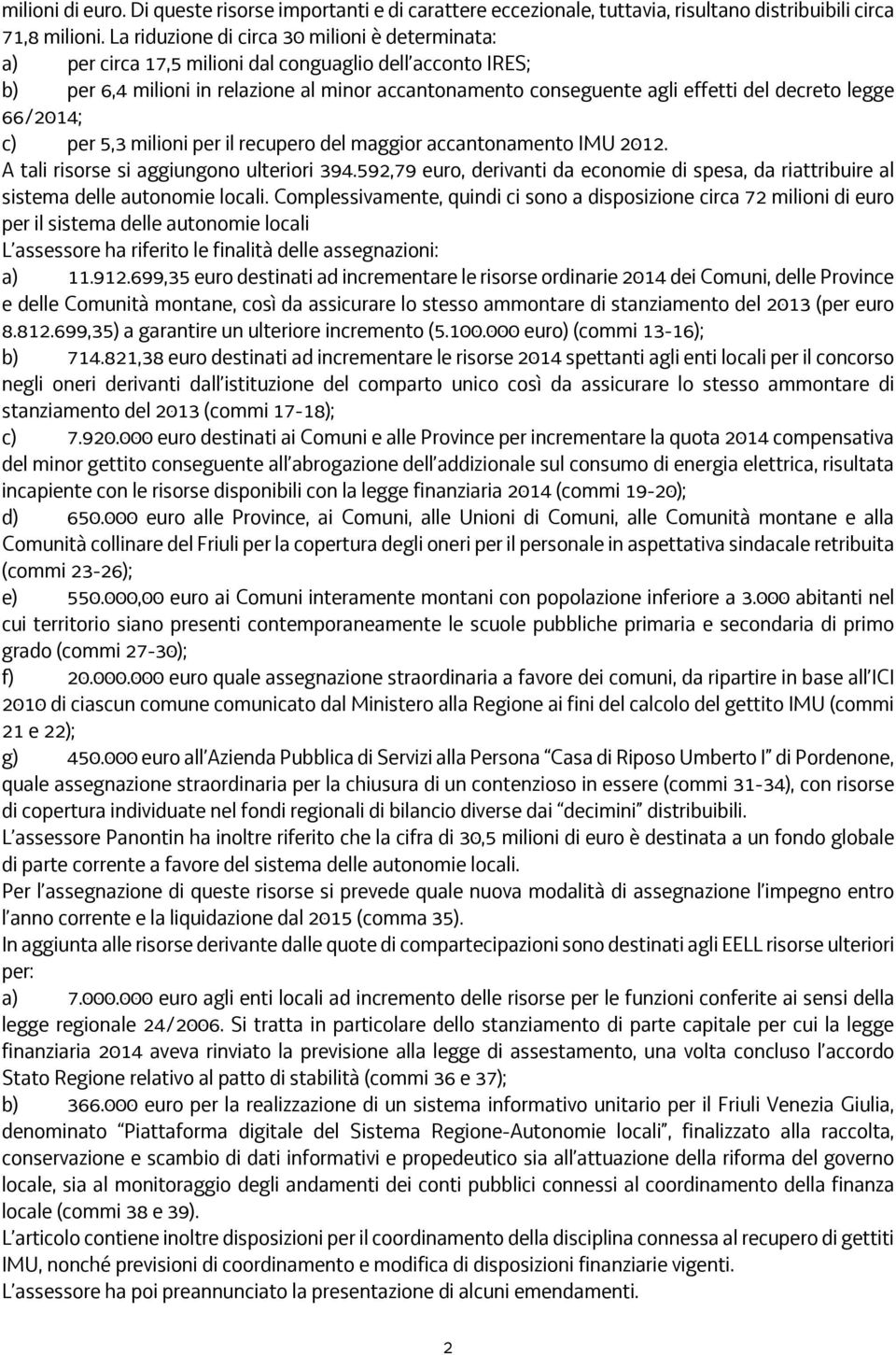 decreto legge 66/2014; c) per 5,3 milioni per il recupero del maggior accantonamento IMU 2012. A tali risorse si aggiungono ulteriori 394.