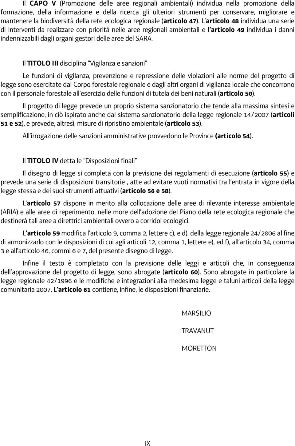 L articolo 48 individua una serie di interventi da realizzare con priorità nelle aree regionali ambientali e l articolo 49 individua i danni indennizzabili dagli organi gestori delle aree del SARA.