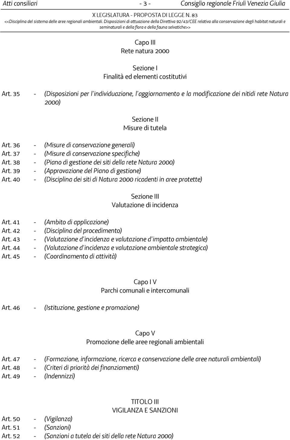 37 - (Misure di conservazione specifiche) Art. 38 - (Piano di gestione dei siti della rete Natura 2000) Art. 39 - (Approvazione del Piano di gestione) Art.