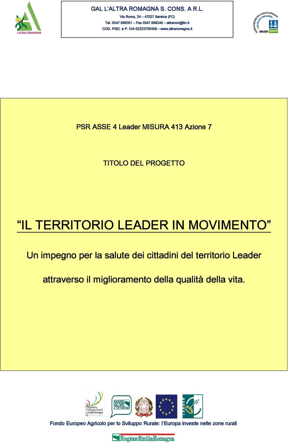 it PSR ASSE 4 Leader MISURA 413 Azione 7 TITOLO DEL PROGETTO IL TERRITORIO LEADER IN