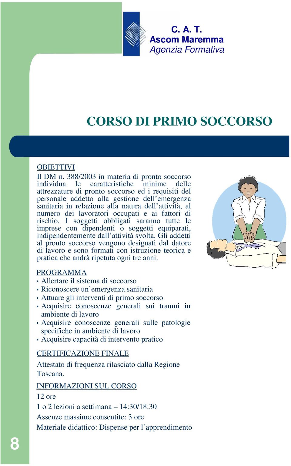 relazione alla natura dell attività, al numero dei lavoratori occupati e ai fattori di rischio.