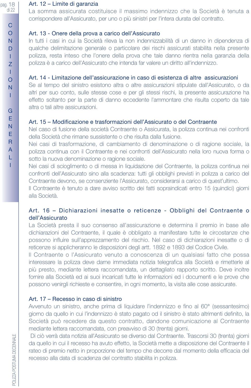 13 - nere della prova a carico dell ssicurato n tutti i casi in cui la Società rileva la non indennizzabilità di un danno in dipendenza di qualche delimitazione generale o particolare dei rischi