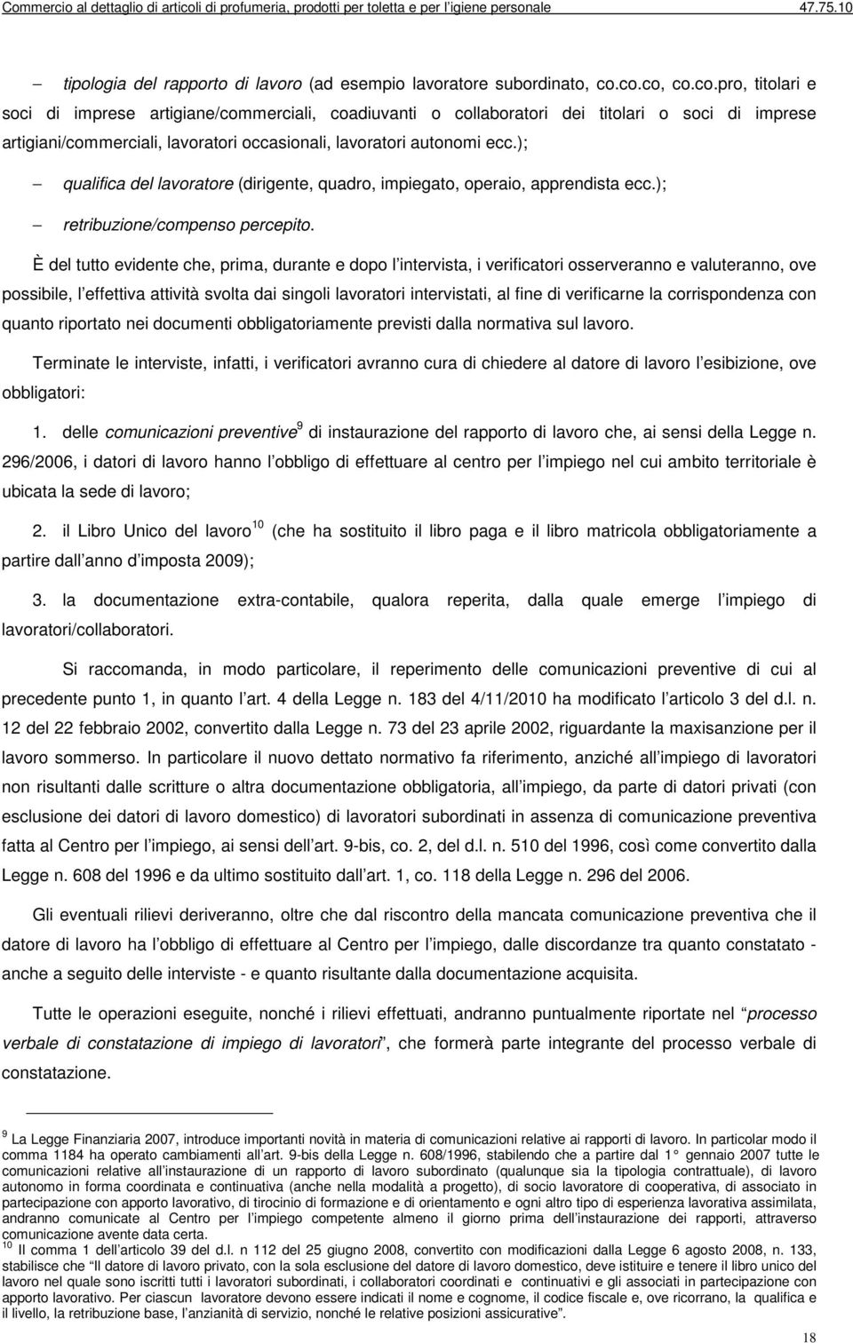 ); qualifica del lavoratore (dirigente, quadro, impiegato, operaio, apprendista ecc.); retribuzione/compenso percepito.