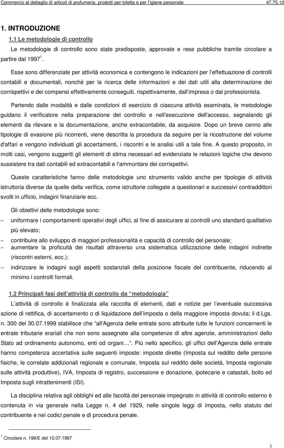 determinazione dei corrispettivi e dei compensi effettivamente conseguiti, rispettivamente, dall impresa o dal professionista.