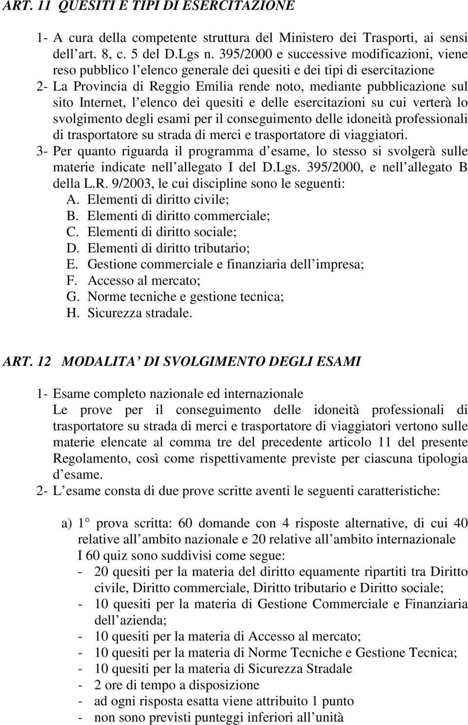 Internet, l elenco dei quesiti e delle esercitazioni su cui verterà lo svolgimento degli esami per il conseguimento delle idoneità professionali di trasportatore su strada di merci e trasportatore di