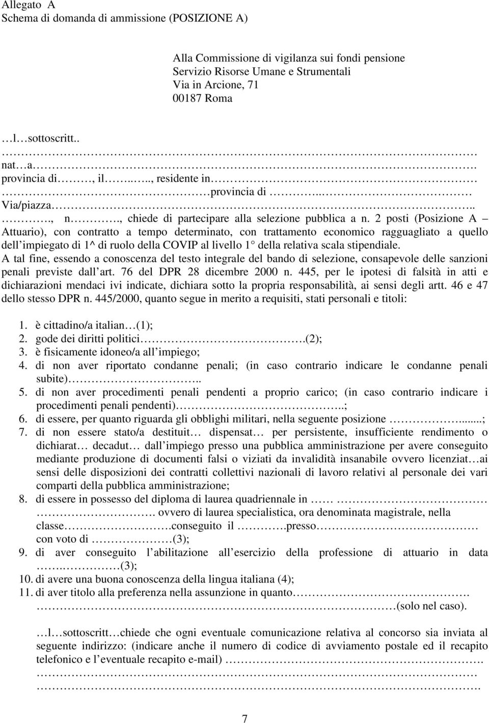 2 posti (Posizione A Attuario), con contratto a tempo determinato, con trattamento economico ragguagliato a quello dell impiegato di 1^ di ruolo della COVIP al livello 1 della relativa scala