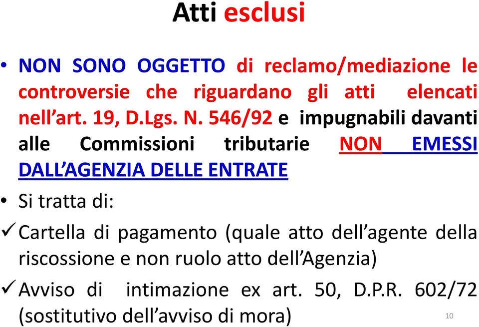 546/92 e impugnabili davanti alle Commissioni tributarie NON EMESSI DALL AGENZIA DELLE ENTRATE Si