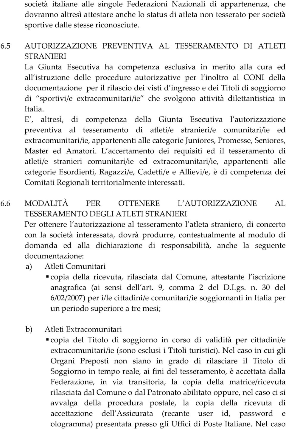 della documentazione per il rilascio dei visti d ingresso e dei Titoli di soggiorno di sportivi/e extracomunitari/ie che svolgono attività dilettantistica in Italia.