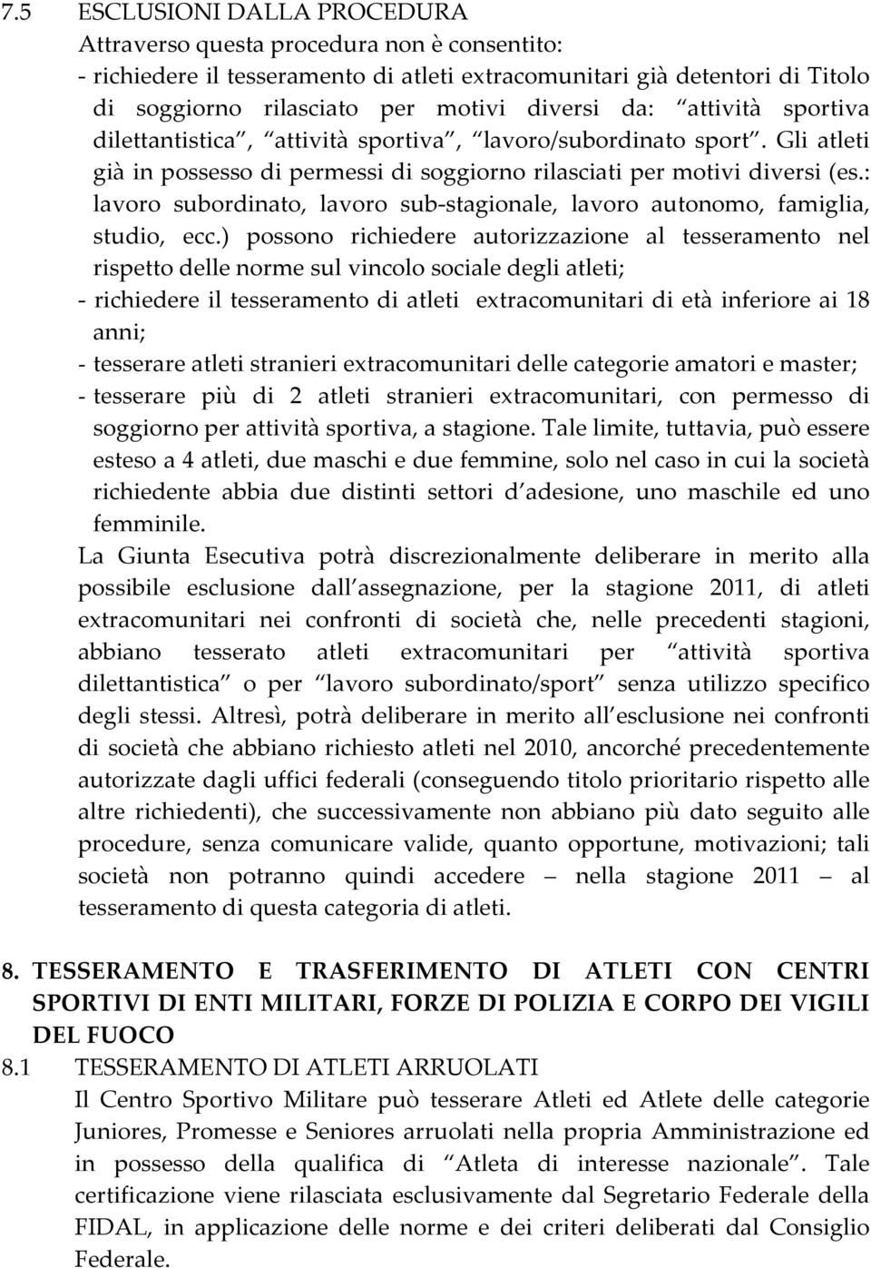 : lavoro subordinato, lavoro sub-stagionale, lavoro autonomo, famiglia, studio, ecc.