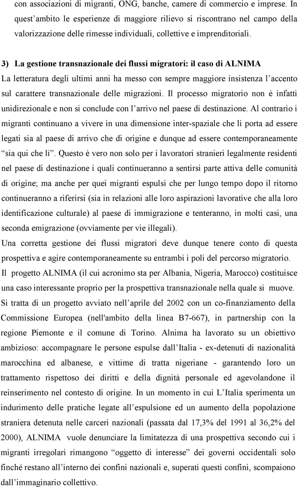 3) La gestione transnazionale dei flussi migratori: il caso di ALNIMA La letteratura degli ultimi anni ha messo con sempre maggiore insistenza l accento sul carattere transnazionale delle migrazioni.