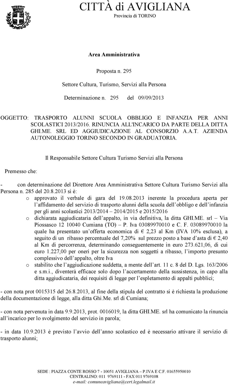 Premesso che: Il Responsabile Settore Cultura Turismo Servizi alla Persona - con determinazione del Direttore Area Amministrativa Settore Cultura Turismo Servizi alla Persona n. 285